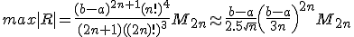 max|R|=\frac{(b-a)^{2n+1}(n!)^4}{(2n+1)((2n)!)^3}M_{2n} \approx \frac{b-a}{2.5\sqrt{n}} {\left( {\frac{b-a}{3n}} \right)}^{2n}M_{2n}